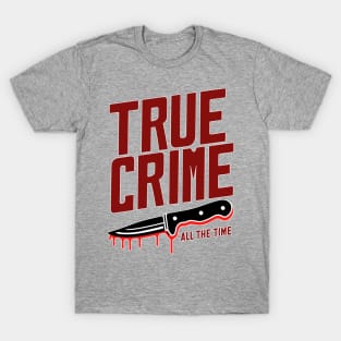 true crime all the time T-Shirt